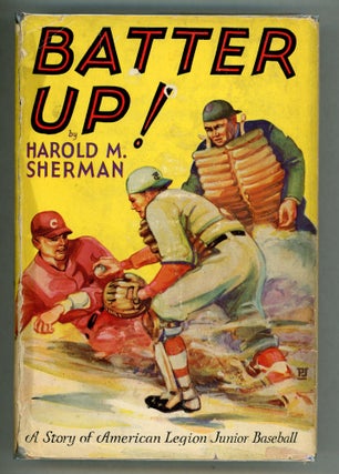 Item #000010864 Batter Up!; A Story of American Legion Junior Baseball. Harold M. Sherman