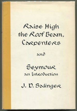 Item #000010878 Raise High the Roofbeam, Carpenters and Seymour an Introduction. J. D. Salinger