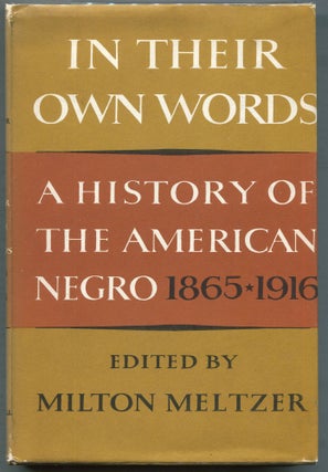 Item #000010929 In Their Own Words; A History of the American Negro: 1865-1916. Milton Meltzer, Ed