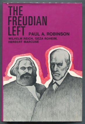 Item #000010933 The Freudian Left; Wilhelm Reich, Geza Roheim, Herbert Marcuse. Paul A. Robinson