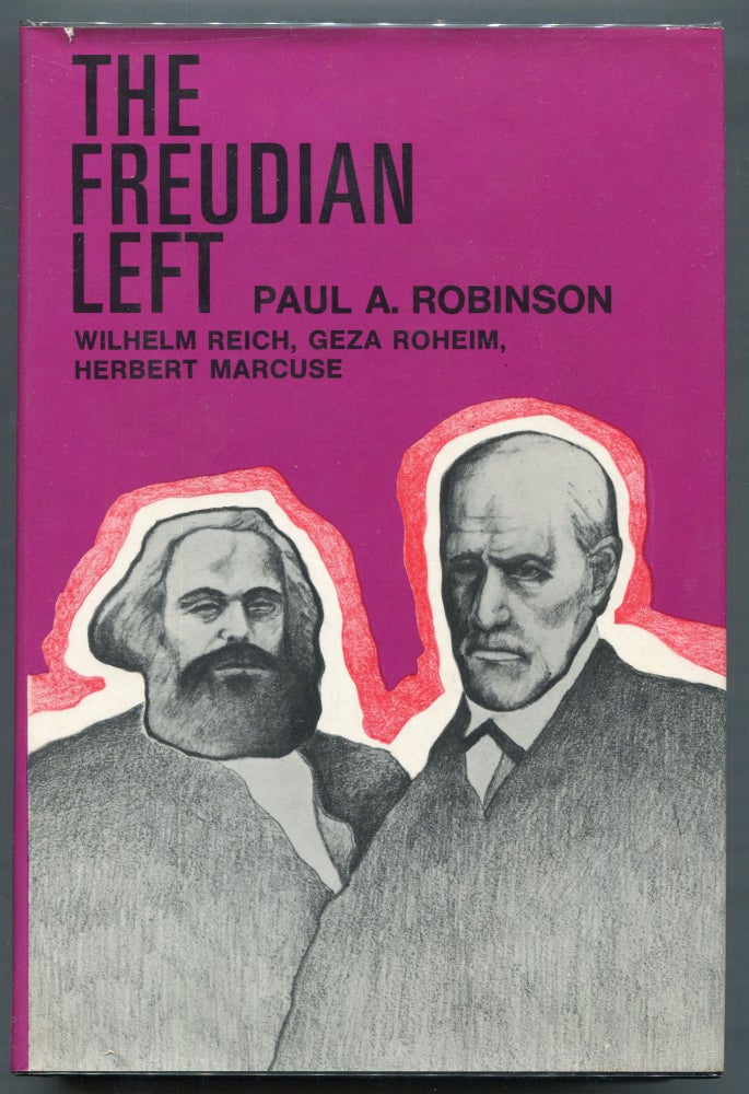 Item #000010933 The Freudian Left; Wilhelm Reich, Geza Roheim, Herbert Marcuse. Paul A. Robinson.