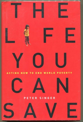 Item #000010941 The Life You Can Save; Acting Now to End World Poverty. Peter Singer