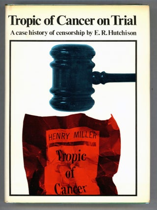 Item #000010958 Tropic of Cancer on Trial; A Case History of Censorship. E. R Hutchison