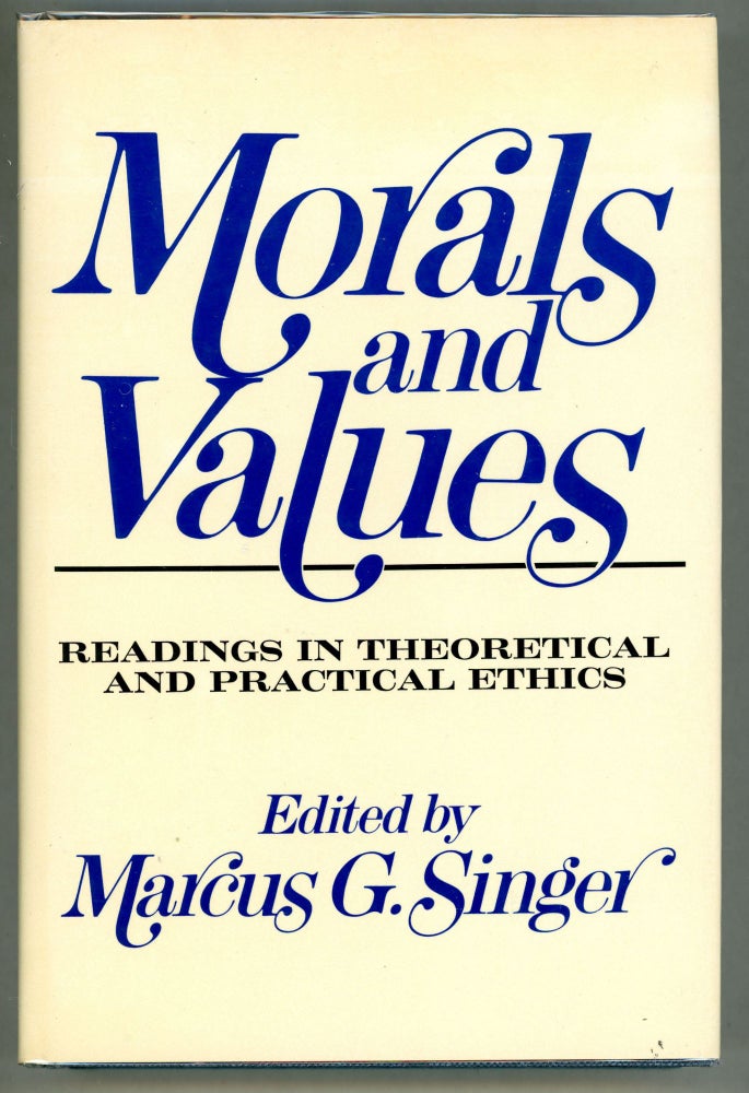 Item #000010973 Morals and Values; Readings in Theoretical and Practical Ethics. Marcus G. Singer.