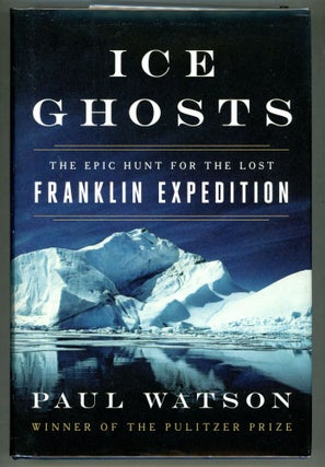 Item #000011001 Ice Ghosts; The Epic Hunt for the Lost Franklin Expedition. Paul Watson