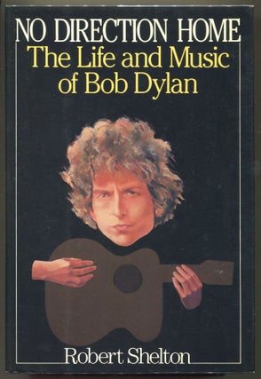 Item #000011010 No Direction Home; The Life and Music of Bob Dylan. Robert Shelton
