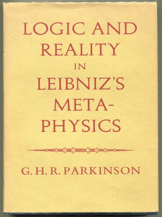 Item #000011038 Logic and Reality in Leibniz' Metaphysics. G. H R. Parkinson