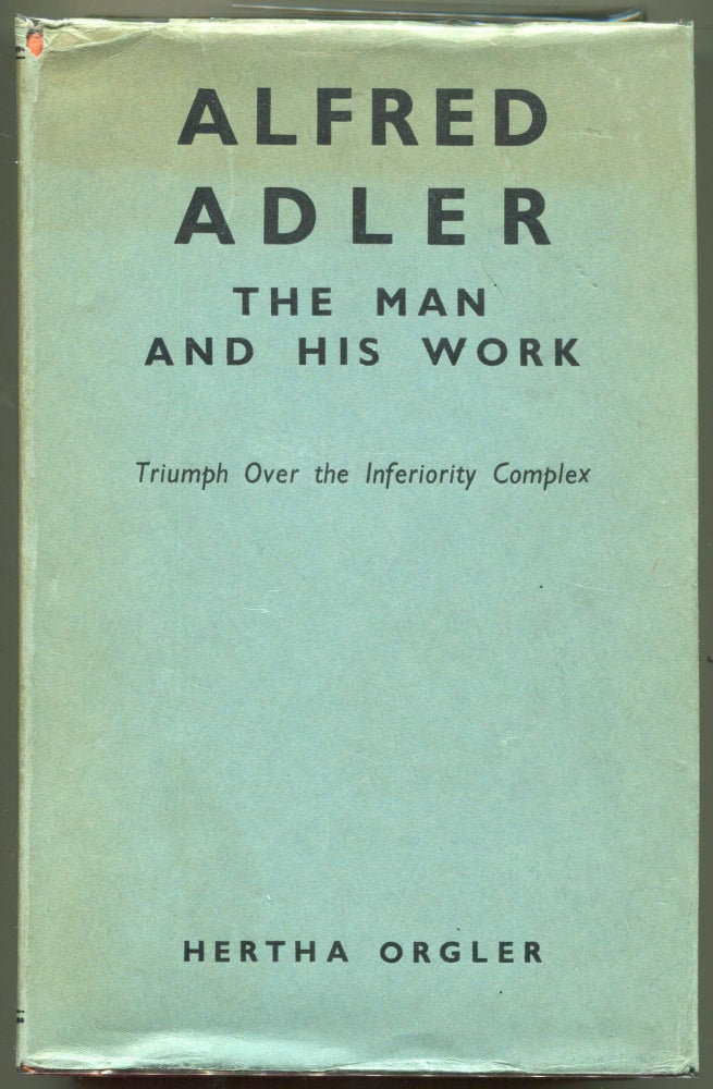 Item #000011051 Alfred Adler: The Man and His Work; Triumph over the Inferiority Complex. Hertha Orgler.