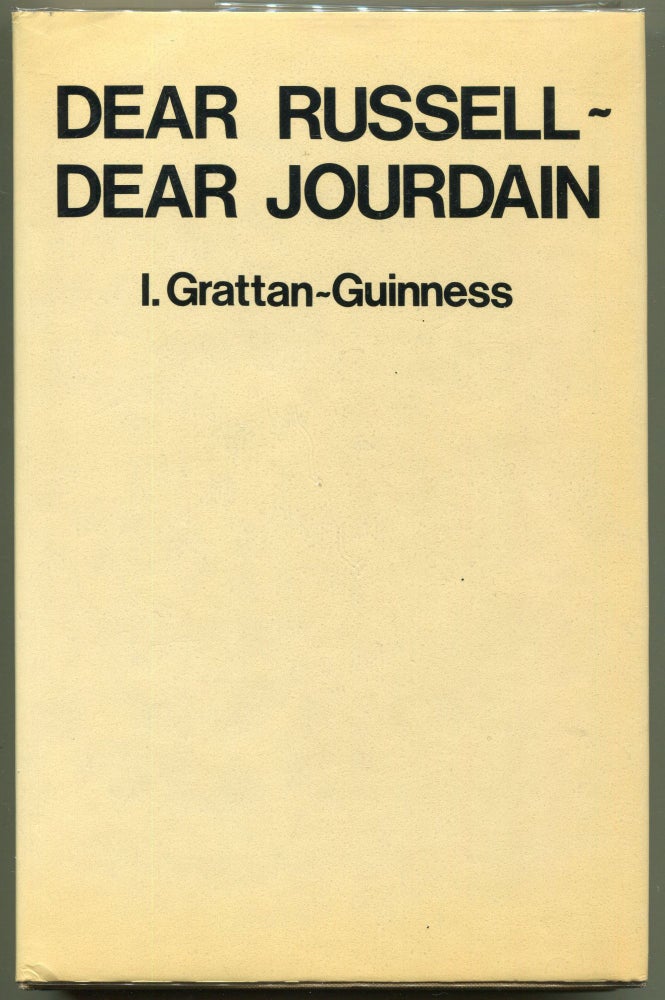 Item #000011101 Dear Russell -- Dear Jourdain; A Commentary on Russell's Logic, Based on his Correspondence with Philip Jourdain. I. Grattan-Guinness.