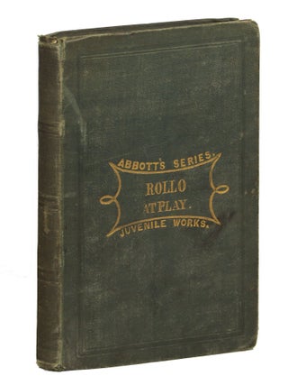 Item #000011133 Rollo at Play; or, Safe Amusements. Rev. Jacob Abbott