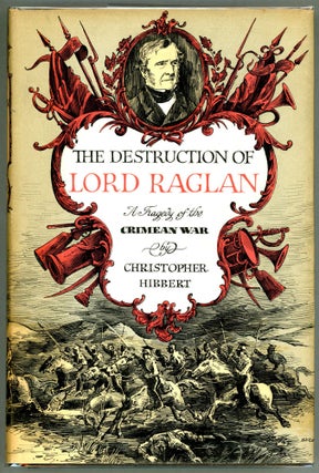 Item #000011254 The Destruction of Lord Raglan; A Tragedy of the Crimean War 1854-55. Christopher...