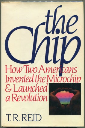 Item #000011265 The Chip; How Two Americans Invented the Microchip and Launched a Revolution. T....