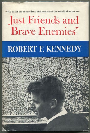 Item #000011266 Just Friends and Brave Enemies. Robert F. Kennedy