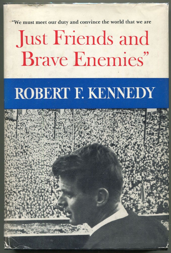 Item #000011266 Just Friends and Brave Enemies. Robert F. Kennedy.