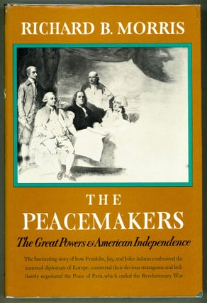 Item #000011286 The Peacemakers; The Great Powers and American Independence. Richard B. Morris
