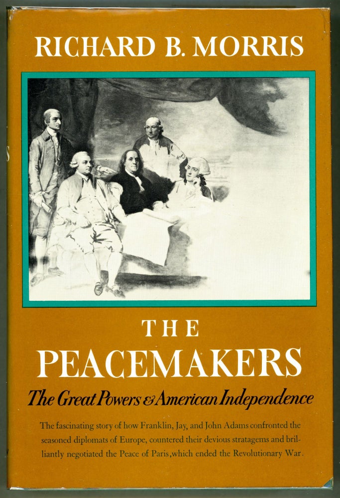 Item #000011286 The Peacemakers; The Great Powers and American Independence. Richard B. Morris.