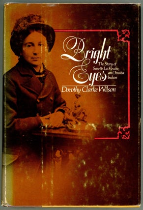 Item #000011293 Bright Eyes; The Story of Susette La Flesche, an Omaha Indian. Dorothy Clarke Wilson