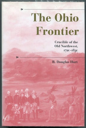Item #000011298 The Ohio Frontier; Crucible of the Old Northwest, 1720-1830. R. Douglas Hurt