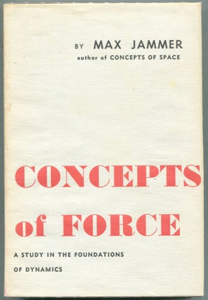 Item #000011302 Concepts of Force; A Study in The Foundations of Dynamics. Max Jammer