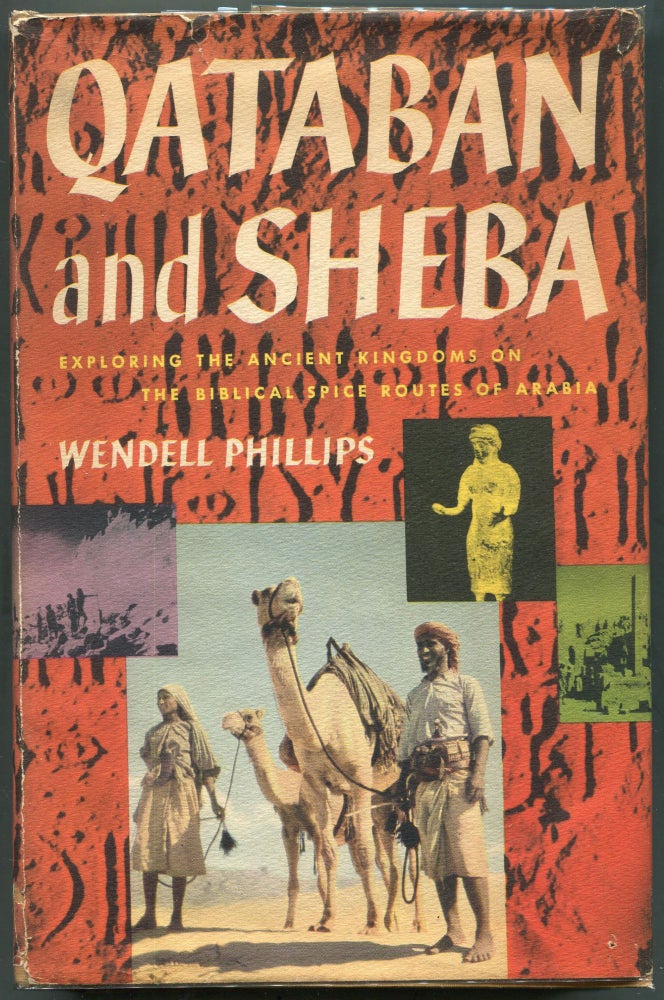 Item #000011304 Qataban and Sheba; Exploring the Ancient Kingdoms on the Biblical Spice Routes of Arabia. Wendell Phillips.