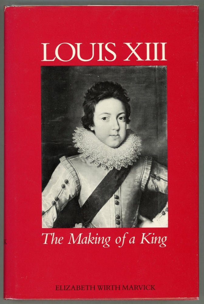 Item #000011359 Louis XIII: The Making of a King. Elizabeth Wirth Marvick.