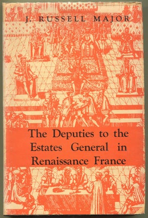 Item #000011365 The Deputies to the Estates General in Renaissance France. J. Russell Major