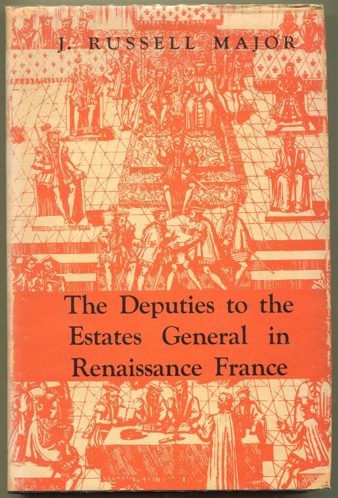 Item #000011365 The Deputies to the Estates General in Renaissance France. J. Russell Major.