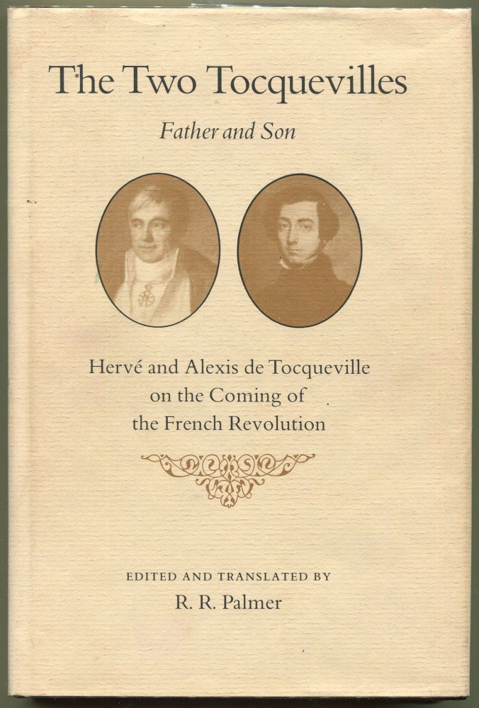 Item #000011381 The Two Tocquevilles: Father and Son; Hervé and Alexis Tocqueville on the Coming of the French Revolution. Alexis Tocqueville, Hervé Tocqueville, R. R. Palmer, Ed.