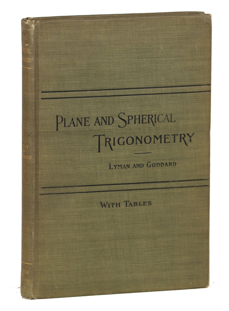 Item #000011451 Plane and Spherical Trigonometry [bound with] Five-Place Logarithmic and Trigonometric Tables Adapted from Gauss's Tables. Elmer A. Lyman, Edwin C. Goddard.