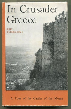Item #000011467 In Crusader Greece; A Tour of the Castles of the Morea. Eric Forbes-Boyd