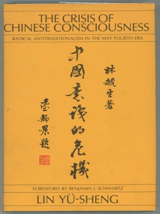 Item #000011486 The Crisis of Chinese Consciousness; Radical Antitraditionalism in the May Fourth...