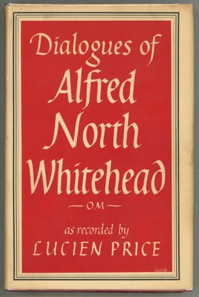 Item #000011492 Dialogues of Alfred North Whitehead. Lucien Price, Alfred North Whitehead