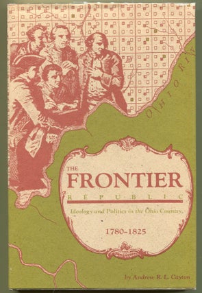 Item #000011501 The Frontier Republic; Ideology and Politics in the Ohio Country, 1780-1825....