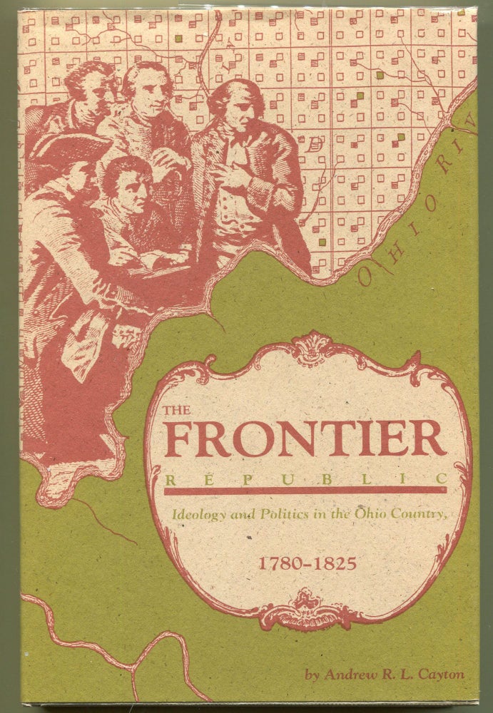 Item #000011501 The Frontier Republic; Ideology and Politics in the Ohio Country, 1780-1825. Andrew R. L. Cayton.