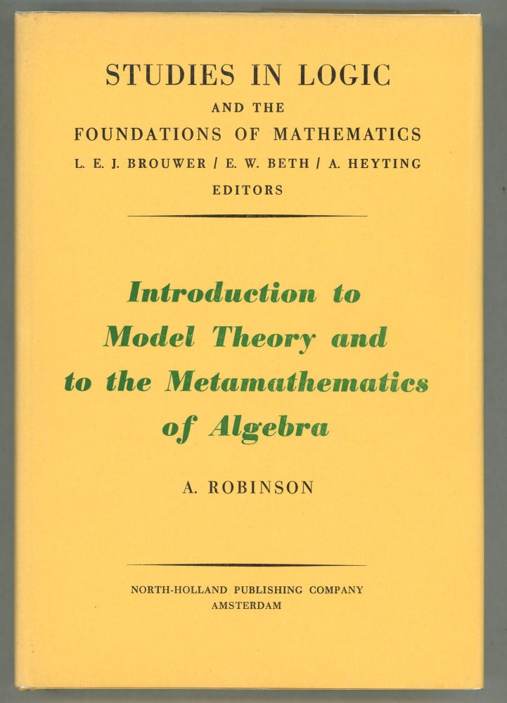 Item #000011621 Introduction to Model Theory and to the Metamathematics of Algebra. Abraham Robinson.