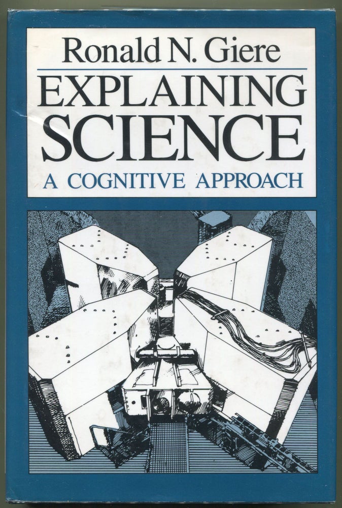 Item #000011688 Explaining Science; A Cognitive Approach. Ronald N. Giere.