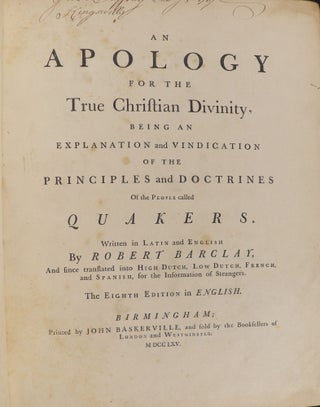 An Apology for the True Christian Divinity, being an Explanation and Vindication of the Principles and Doctrines of the People Called Quakers