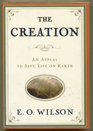 Item #000011759 The Creation; An Appeal to Save Life on Earth. Edward O. Wilson