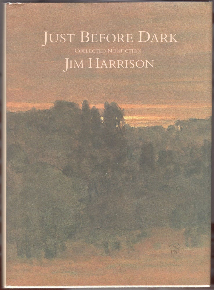 Item #000011816 Just Before Dark; Collected Nonfiction. Jim Harrison.