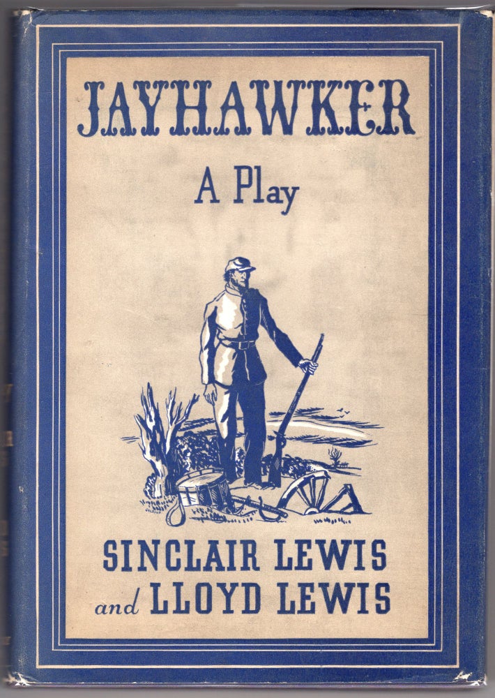 Item #000011831 Jayhawker; A Play in Three Acts. Sinclair Lewis, Lloyd Lewis.
