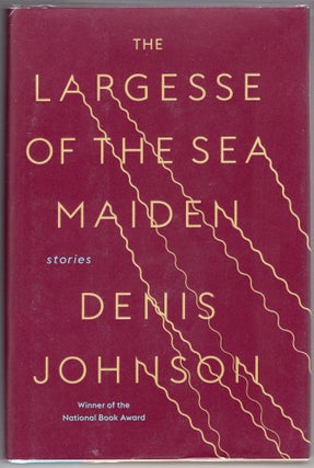 Item #000011832 The Largesse of the Sea Maiden. Denis Johnson