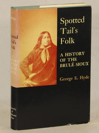 Item #000011847 Spotted Tail's Folk; A History of the Brulé Sioux. George E. Hyde