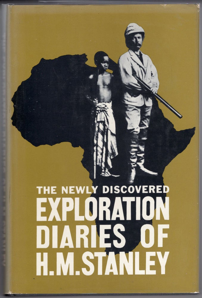 Item #000011851 The Exploration Diaries of H.M. Stanley; Now First Published from the Original Manuscripts. H. M. Stanley, Richard Stanley, Alan Neame, Ed.