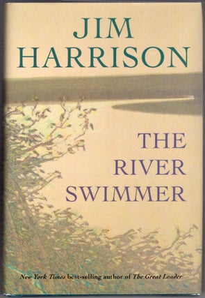 Item #000011854 The River Swimmer; Novellas. Jim Harrison