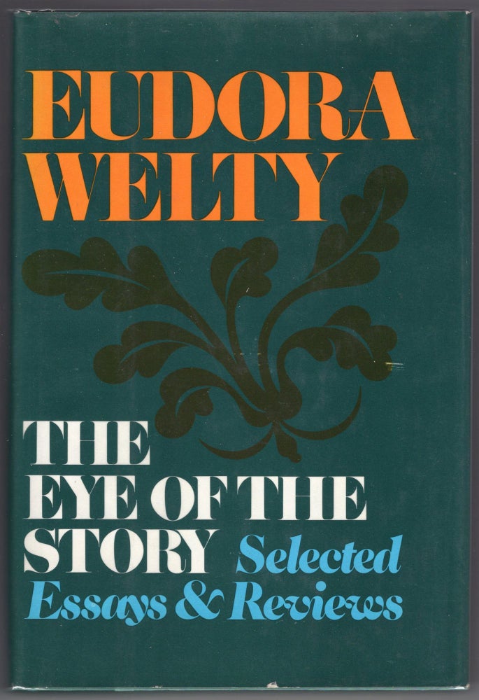 Item #000011878 The Eye of the Story; Selected Essays and Reviews. Eudora Welty.