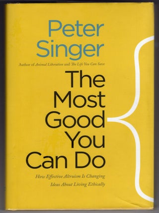 Item #000011889 The Most Good You Can Do; How Effective Altruism is Changing Ideas about Living...