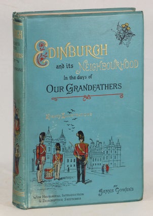 Item #000011920 Edinburgh and its Neighbourhood in the Days of Our Grandfathers; A Series of...