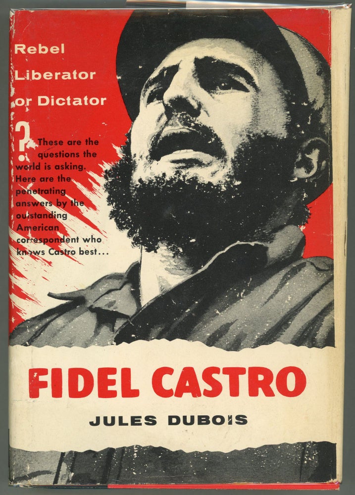 Item #000011929 Fidel Castro; Rebel - Liberator or Dictator? Jules Dubois.