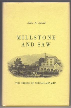 Item #000011952 Millstone and Saw; The Origins of Neenah-Menasha. Alice E. Smith