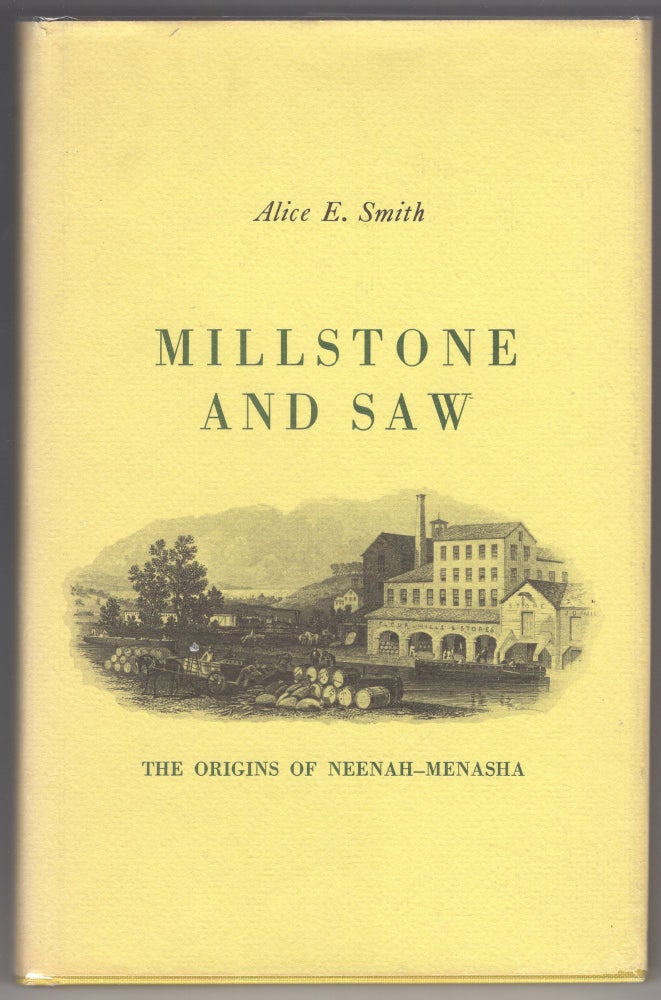 Item #000011952 Millstone and Saw; The Origins of Neenah-Menasha. Alice E. Smith.